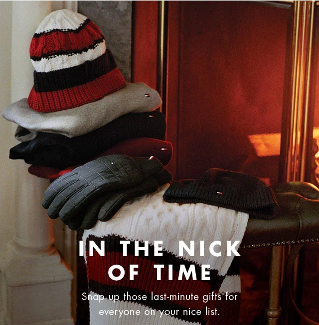 In the nick of time                                            Snap up those last-minute gifts for everyone on your list.