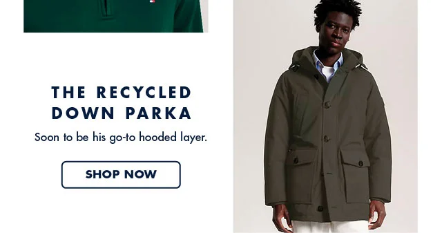 The recycled down parka                                            Soon to be his go-to hooded layer.                                            Shop now