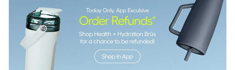 Today Only. App Exclusive Order Refund* Shop health + hydration Brüs for a chance to be refunded! - Shop In App
