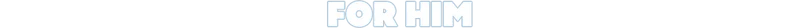For Him