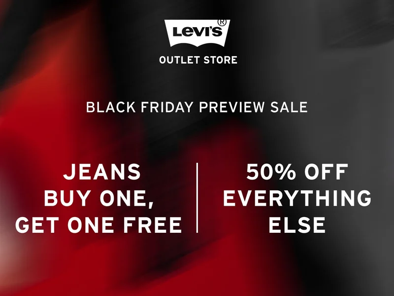 BOGO JEANS & 50% OFF EVERYTHING ELSE: LEVI'S® OUTLET. LEVI'S® BLACK FRIDAY PREVIEW SALE