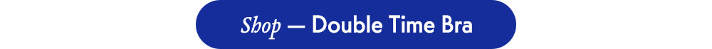 Shop — Double Time Bra