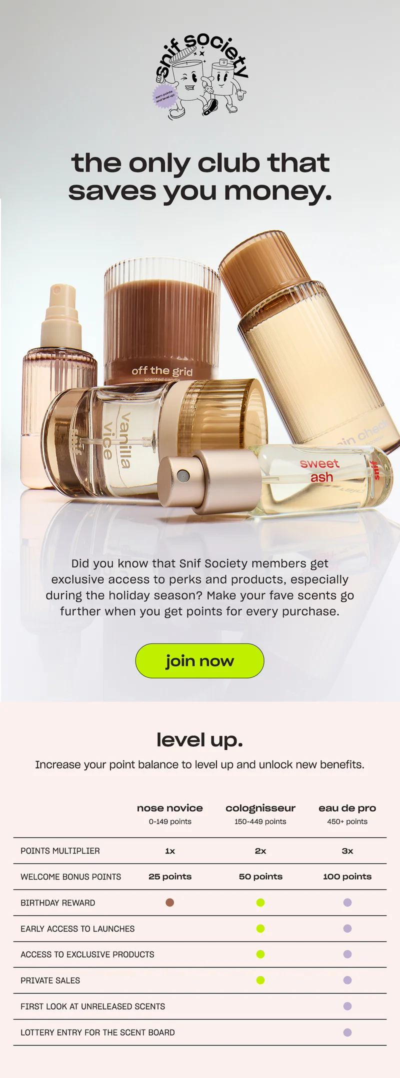 Did you know that Snif Society members get exclusive access to perks and products, especially during the holiday season? Make your fave scents go further when you get points for every purchase.