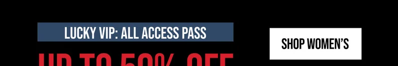 Lucky VIP All Access Pass Up to 50% off Shop Women's