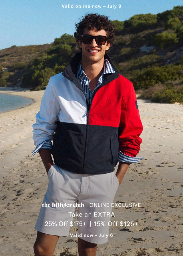 Valid online now - July 9                                            theHilfiger club online exclusive                                            Take an extra                                            25% off $175+                                            15% off $125+                                            Valid now - July 6