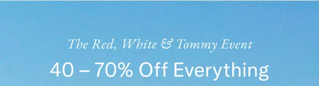The red, white & Tommy event                                            40 - 70% off everything