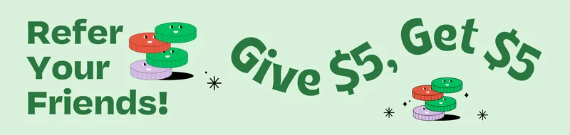 Refer Your Friends! Give $5, Get $5