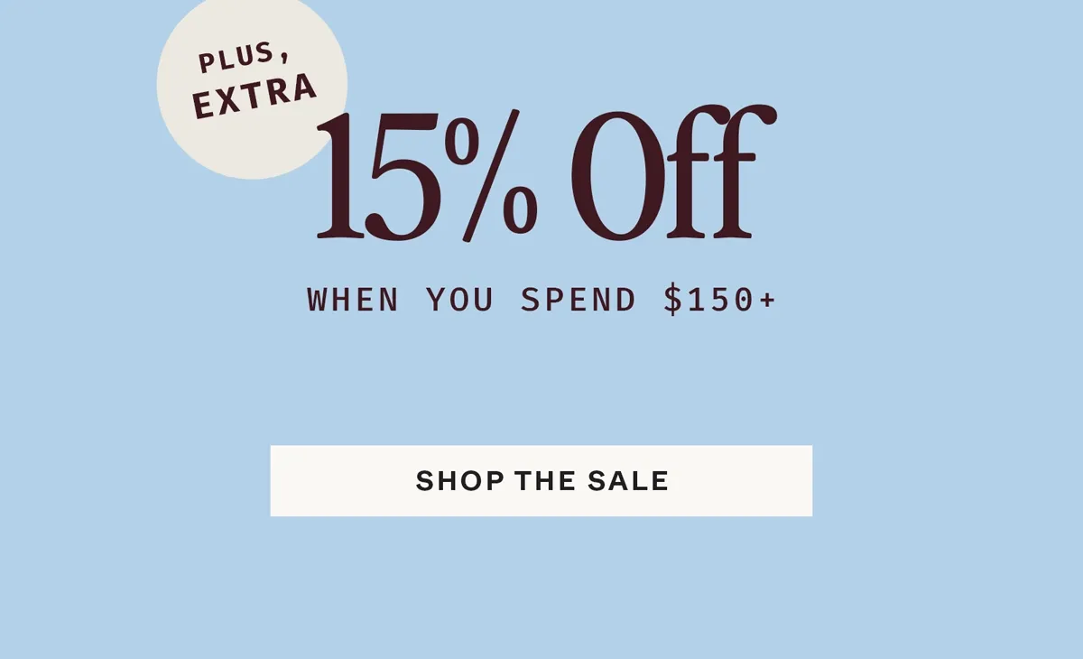 + Extra 15% off when you spend $150+. Sale ends tonight.