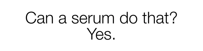 Can a serum do that? Yes.