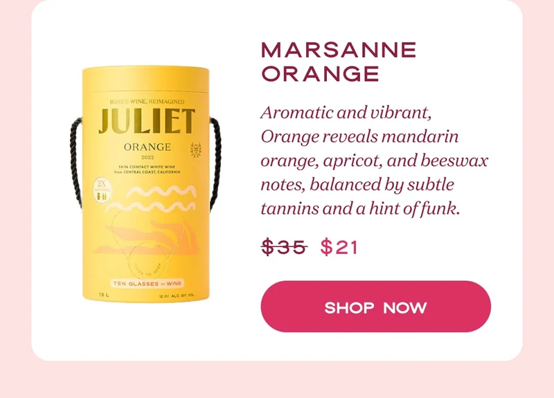 Marsanne Orange | Aromatic and vibrant, Orange reveals mandarin orange, apricot, and beeswax notes, balanced by subtle tannins and a hint of funk. | SHOP NOW