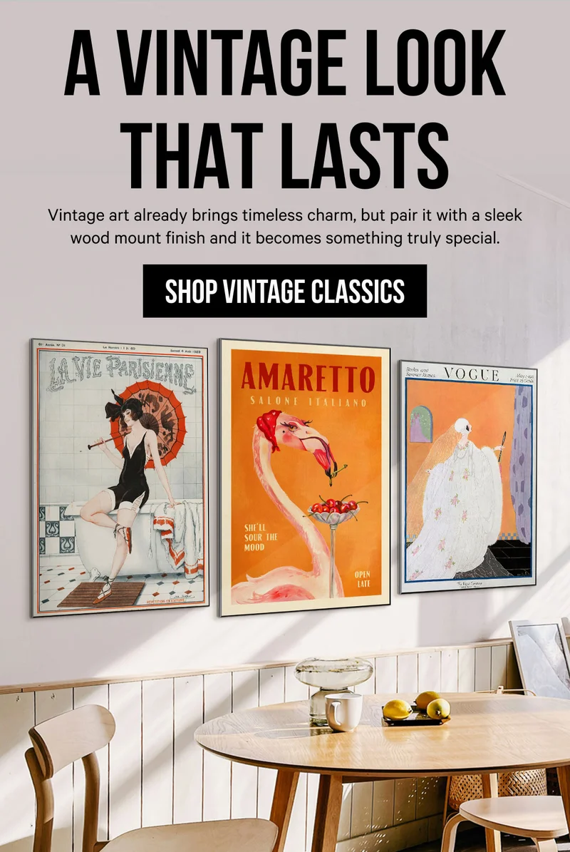 A Vintage Look That Lasts: Vintage art already brings timeless charm, but pair it with a sleek wood mount finish and it becomes something truly special.