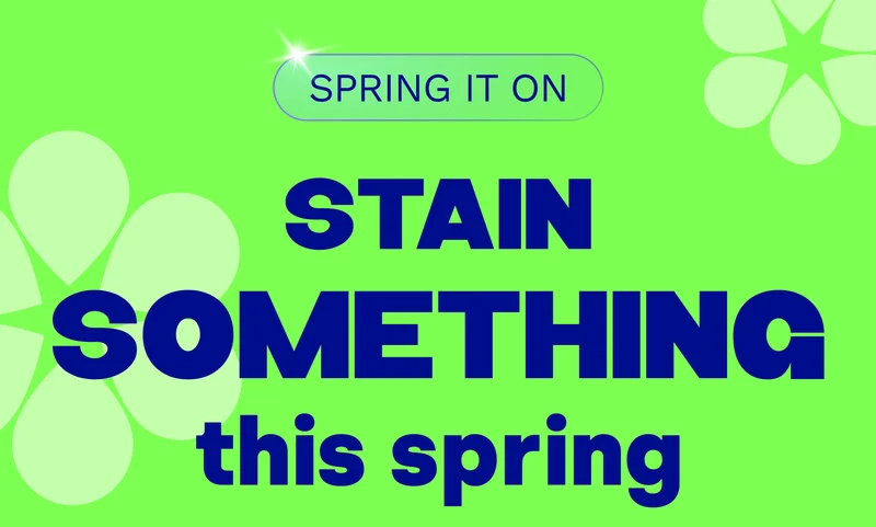 SPRING IT ON | STAIN SOMETHING THIS SPRING