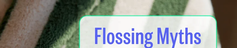 Flossing Myths