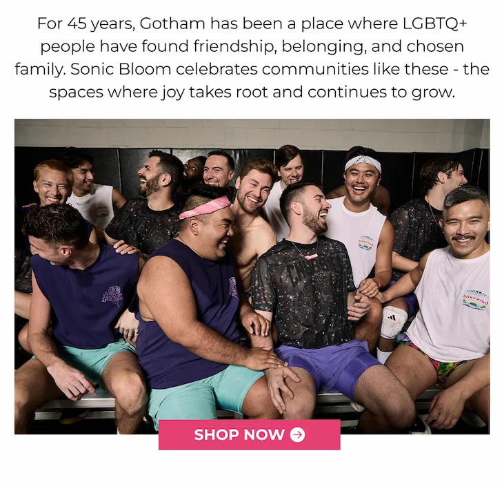 For 45 years, Gotham has been a place where LGBTQ+ people have found friendship, belonging, and chosen family. Sonic Bloom celebrates communities like these—the spaces where joy takes root and continues to grow.