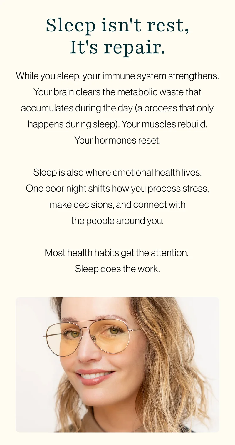 While you sleep, your immune system strengthens. Your brain clears the metabolic waste that accumulates during the day (a process that only happens during sleep). Your muscles rebuild. Your hormones reset.