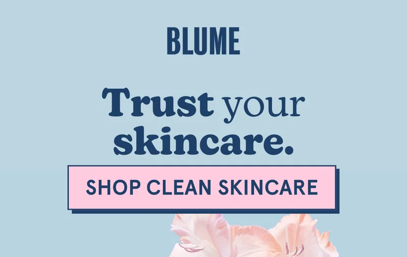 BLUME: Trust your skincare. [SHOP CLEAN SKINCARE]