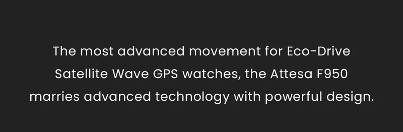 The most advanced movement for Eco-Drive Satellite Wave GPS watches, the Attesa F950 marries advanced technology with powerful design