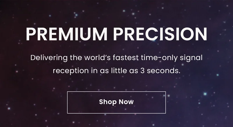 Premium Precision: Delivering the world’s fastest time-only signal reception in as little as 3 seconds. Shop Now