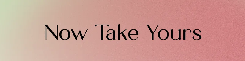 NOW TAKE YOURS