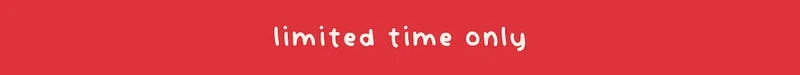 limited time only