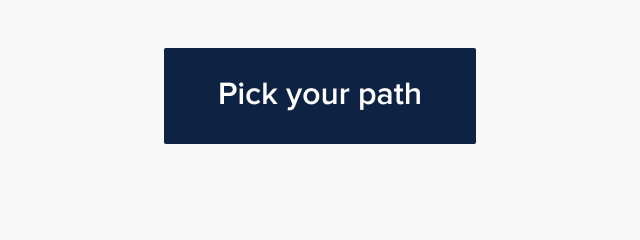 Pick your path