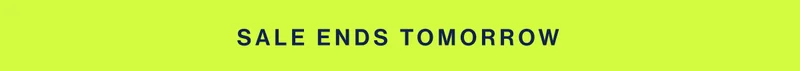 SALE ENDS TOMORROW