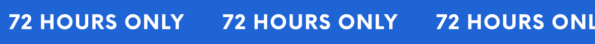 72 HOURS ONLY