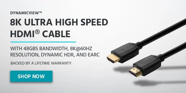 DynamicView™ 8k Ultra High Speed HDMI® Cable. With 48Gbs Bandwidth, 8K@60Hz Resolution, Dynamic HDR, And eARC. Backed By A Lifetime Warranty. Shop Now.