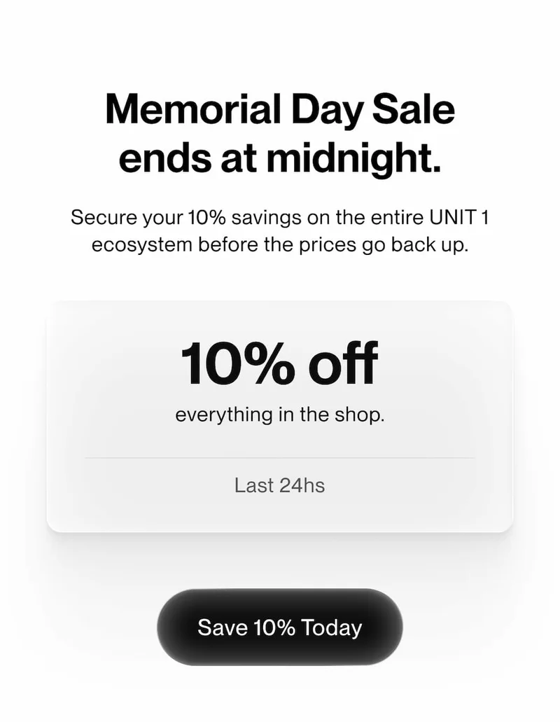 Memorial Day Sale ends at midnight. Save 10% on the UNIT 1 ecosystem today.