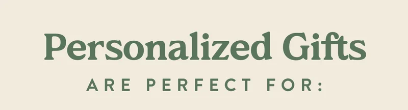 Personalized Gifts are perfect for: