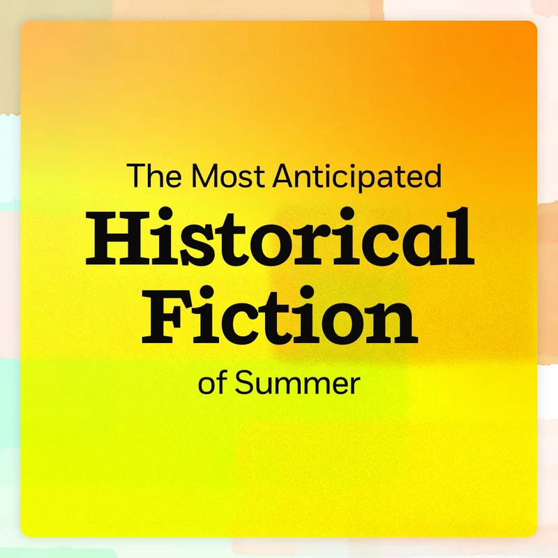 The Most Anticipated Historical Fiction of Summer