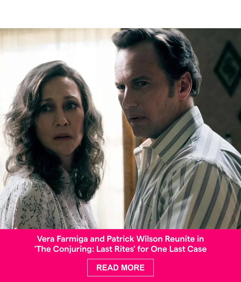 Vera Farmiga and Patrick Wilson Reunite in 'The Conjuring: Last Rites' for One Last Case