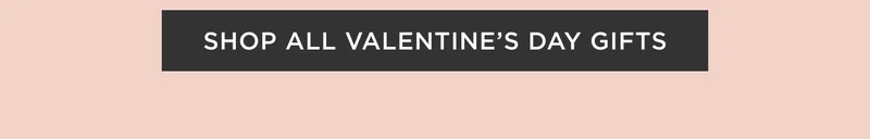 Shop All Valentine's Day Gifts