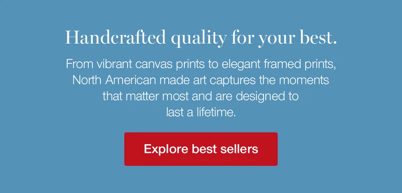 Handcrafted quality for your best. From vibrant canvas prints to elegant framed prints, North American made art captures the moments that matter most and are designed to last a lifetime.