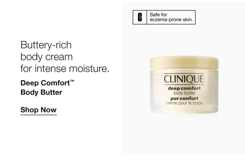 Safe for  eczema-prone skin. | Buttery-rich  body cream  for intense moisture. | Deep Comfort™  Body Butter | Shop Now
