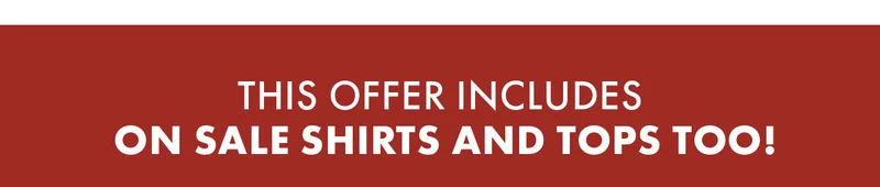 This offer includes on sale shirts and tops too!