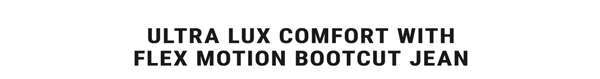 Ultra Lux Comfort with Flex Motion Bootcut Jean