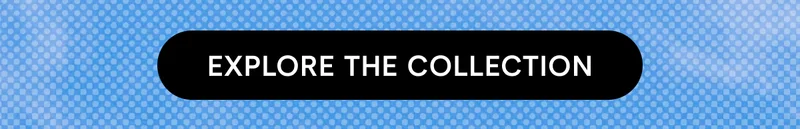 explore THE COLLECTION