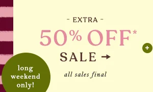 extra 50% off sale, long weekend only!