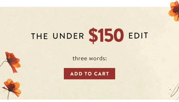 the under $150 edit, three words: add to cart