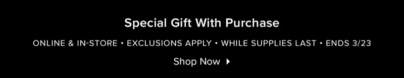 SPECIAL GIFT WITH PURCHASE - SHOP NOW