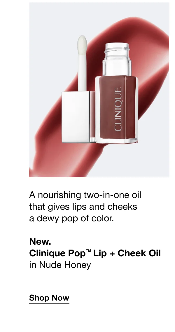 A nourishing two-in-one oil that gives lips and cheeks a dewy pop of color. New. Clinique Pop TM Lip + Cheek Oil in Nude Honey Shop Now
