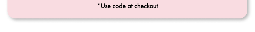*Use code at checkout