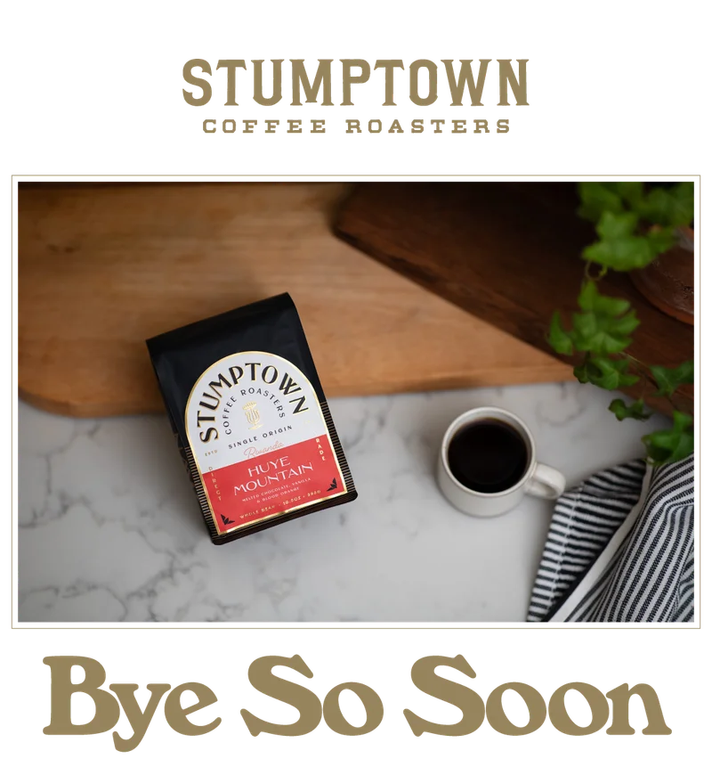 Bag of Stumptown Huye Mountain coffee beside a small cup of brewed coffee on a marble countertop. Headline reads: “Bye So Soon.”