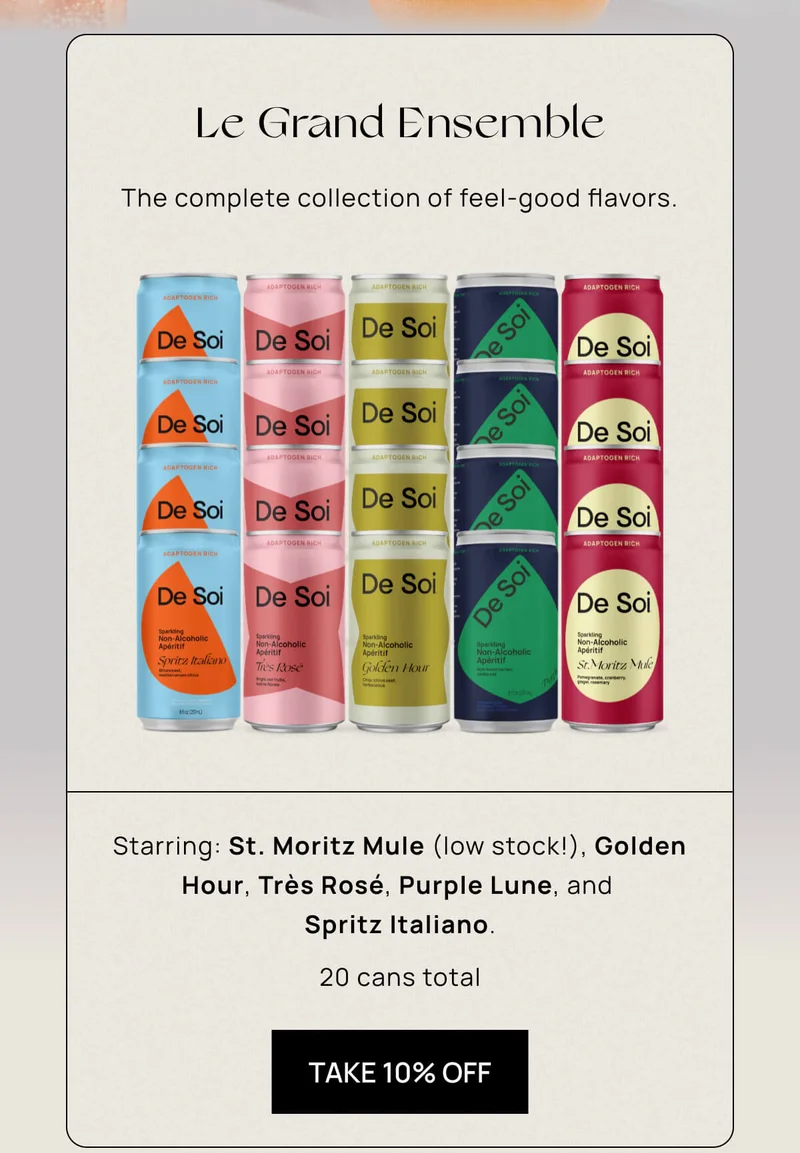 Le Grand Ensemble | The complete collection of feel-good flavors. | Starring: St. Moritz Mule (low stock!), Golden Hour, Très Rosé, Purple Lune, and Spritz Italiano. | 20 cans total | Take 10% Off