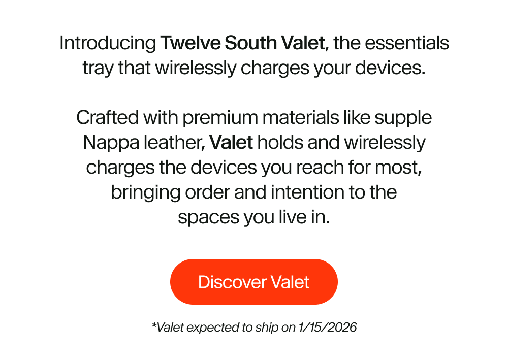 Introducing Twelve South Valet, the essentials tray that wirelessly charges your devices.  Crafted with premium materials like supple Nappa leather, Valet holds and wirelessly charges the devices you reach for most, bringing order and intention to the spaces you live in.