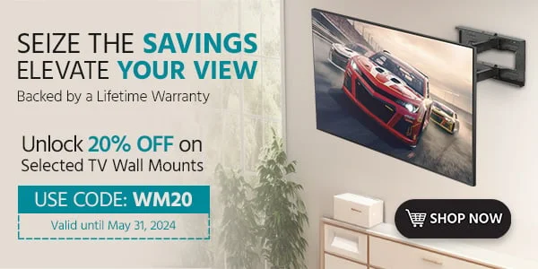 Seize the Savings, Elevate Your View Unlock 20% Off on Select Full Motion Wall Mounts Backed by a Lifetime Warranty With Code: WM20