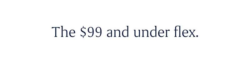 The $99 and under flex. The $99 and under flex.