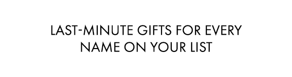 Last-minute gifts for every name on your list