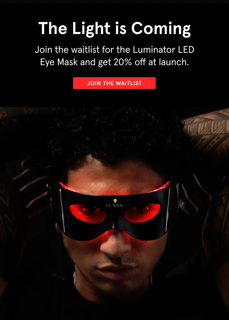 Join the Waitlist for the Luminator LED Eye Mask and get 20% off at launch.